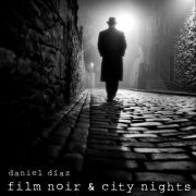 Daniel Diaz - Film Noir & City Nights (2020)