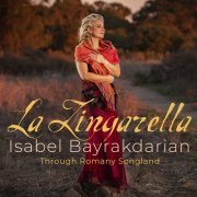 Isabel Bayrakdarian - La Zingarella: Through Romany Songland (2022) [Hi-Res]