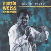 Martin Weiss Ensemble - Savoir vivre (2000)