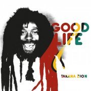 Takana Zion - Good Life (2016)