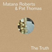Matana Roberts & Pat Thomas - The Truth (2020) Hi Res
