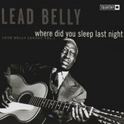 Lead Belly - Where Did You Sleep Last Night, Vol 1 (1965) [Hi-Res]