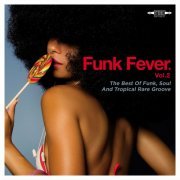 VA - Funk Fever Vol.2: The Best Of Funk, Soul And Tropical Rare Groove (2016)
