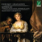 Francesco Caramiello - Enrique Granados: Goyescas (Complete Piano Music Inspired by Goya) (2021)