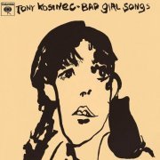 Tony Kosinec - Bad Girl Songs (Reissue) (1970)