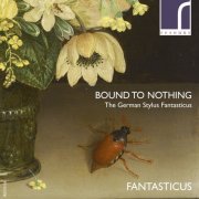 Fantasticus, Rie Kimura, Robert Smith, Guillermo Brachetta - Bound to Nothing: The German Stylus Fantasticus (2015) [Hi-Res]