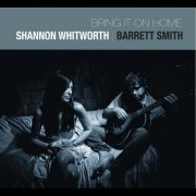 Shannon Whitworth, Barrett Smith - Bring It On Home (2012)