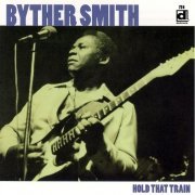 Byther Smith - Hold That Train (Reissue) (1981/2004)