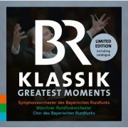 Symphonieorchester des Bayerischen Rundfunks, Münchner Rundfunkorchester - BR Klassik: Greatest Moments (2016)