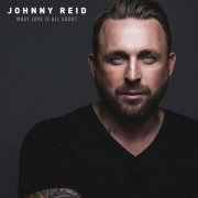 Johnny Reid - What Love Is All About (Deluxe) (2015)
