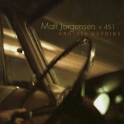 Matt Jorgensen + 451 - Another Morning (2008)