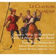 Karen Flint - Le Clavecin Français: Complete Works for Harpsichord • Nicolas Lebègue & Jacques Hardel (2014)
