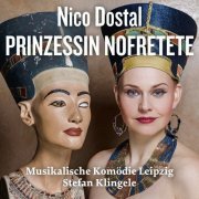 Chor der Musikalischen Komödie Leipzig - Nico Dostal: Prinzessin Nofretete (2017) [Hi-Res]