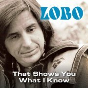 Lobo - That Shows You What I Know (2022)