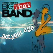 Gordon Goodwin's Big Phat Band - Act Your Age (2023) [Hi-Res]