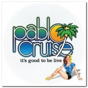 Pablo Cruise - It's Good to Be Live (2011)
