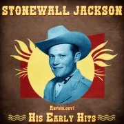 Stonewall Jackson - Anthology: His Early Hits (Remastered) (2021)