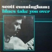 Scott Cunningham Blues Band - Blues Take You Over 1976-1977 (2024)