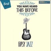 VA - You Have Heard This Before: Gipsy Jazz (2016) Hi Res