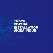 Akira Inoue - TOKYO SPATIAL INSTALLATION (2022 version) (2022) Hi-Res