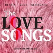 Manuel Hermia, Sam Gerstmans, Pascal Mohy - The Love Songs (Back to the Heart of jazz) (2020) [Hi-Res]