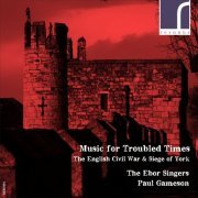 The Ebor Singers, Paul Gameson - Music for Troubled Times: The English Civil War & Siege of York (2017) [Hi-Res]