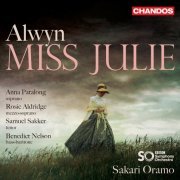 Anna Patalong, Rosie Aldridge, Samuel Sakker, Benedict Nelson, The BBC Symphony Orchestra, Sakari Oramo - Alwyn: Miss Julie (2020) CD-Rip
