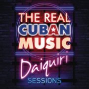 Various Artists - The Real Cuban Music - Daiquiri Sessions (Remasterizado) (2017) [Hi-Res]