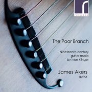 James Akers - The Poor Branch: 19th-Century Guitar Music by Ivan Klinger (2022) [Hi-Res]