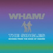 Wham! - The Singles: Echoes from the Edge of Heaven (2023) [Hi-Res]