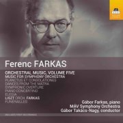 Gábor Farkas, MAV Symphony Orchestra & Gábor Takács-Nagy - Farkas: Orchestral Music, Vol. 5 (2017) [Hi-Res]