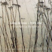 Ensemble La Mouvance - Guillaume De Machaut: Loing De Vous - From Afar (2010)
