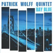 Patrick Wolff Quintet - Bay Blue (2024)