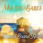 Mouths of Babes - World Brand New (2023)