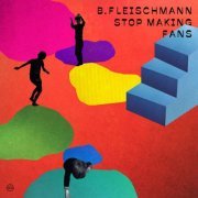 B. Fleischmann - Stop Making Fans (2018)