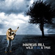 Markus Rill - Wild Blue & True (2011)