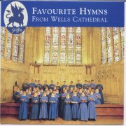 Wells Cathedral Choir, Malcolm Archer, Rupert Gouch and Wells Cathedral - Favourite Hymns From Wells Cathedral (2010)