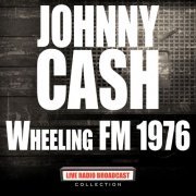 Johnny Cash - Wheeling FM 1976 (Live) (2020)