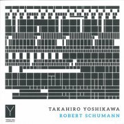 Takahiro Yoshikawa - Schumann: Piano Works (2018)