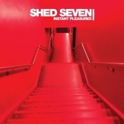 Shed Seven - Instant Pleasures (Deluxe) (2018)