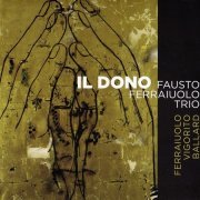 Fausto Ferraiuolo Trio - Il Dono (2019)