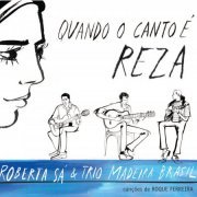 Roberta Sa - Quando o Canto e Reza & Trio Madeira Brasil (2010)
