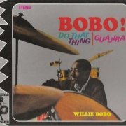 Willie Bobo - Bobo! Do That Thing / Guajira (Reissue) (1963/2003)