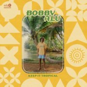 Bobby Alu - Keep It Tropical (2024)