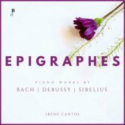 Irene Cantos - Epigraphes. Piano Music by Bach, Debussy & Sibelius (2024)