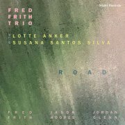 Fred Frith Trio - Road (2021) [Hi-Res]