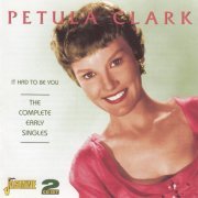 Petula Clark ‎– It Had to Be You: The Complete Early Singles (2007)