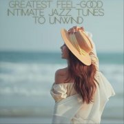 VA - Greatest Feel-Good Intimate Jazz Tunes to Unwind (2024)