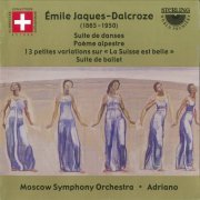 Moscow Symphony Orchestra, Adriano - Jaques-Dalcroze: Suite De Danses - Poeme Alpestre - "La Suisse Est Belle" Variations - Suite de Ballet (2003)