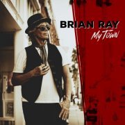 Brian Ray - My Town (2024)